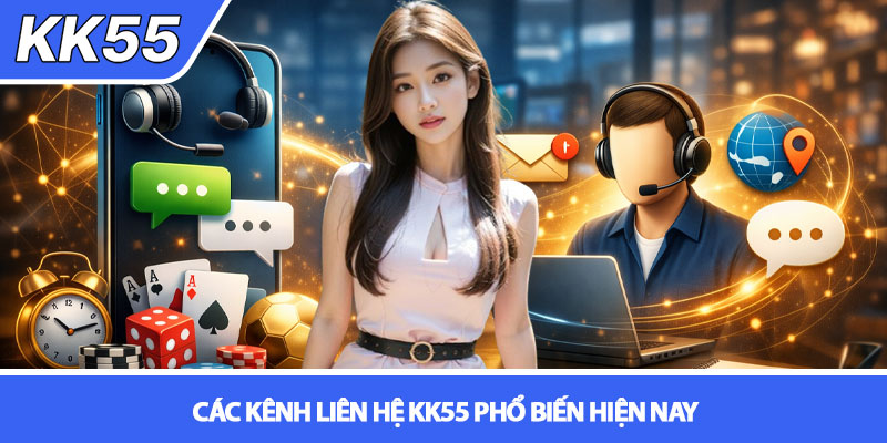 Liên hệ KK55 - Hướng dẫn kết nối nhanh chóng và hiệu quả 2 Các kênh liên hệ KK55 phổ biến hiện nay