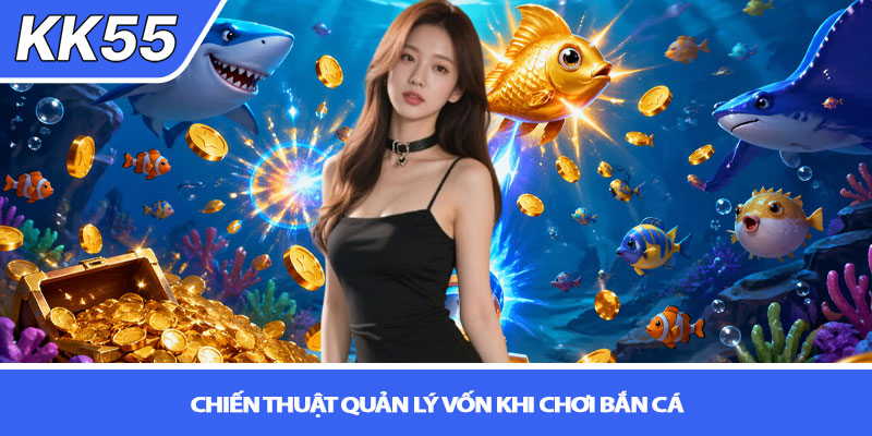 Mẹo bắn cá ăn xu nhanh - Bí kíp săn xu đỉnh cao tại KK55 4 Chiến thuật quản lý vốn khi chơi bắn cá