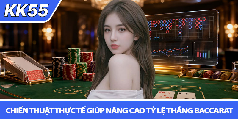 Cách chơi baccarat luôn thắng - Bí quyết thực chiến KK55 3 Chiến thuật thực tế giúp nâng cao tỷ lệ thắng baccarat