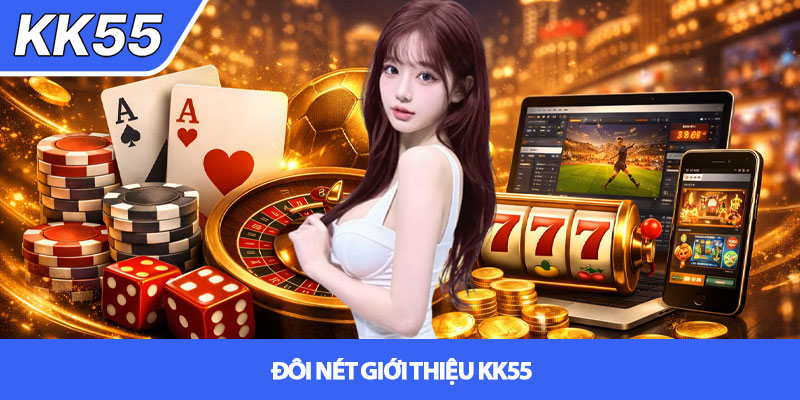 Giới thiệu KK55 - Nền tảng cá cược đẳng cấp 1 Đôi nét Giới thiệu KK55