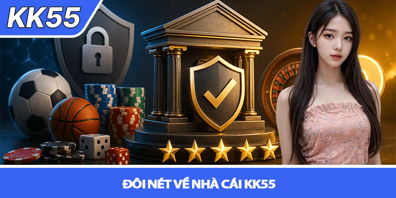 Đánh giá nhà cái KK55 - Uy tín, có nên chơi? 2 Đôi nét về nhà cái KK55
