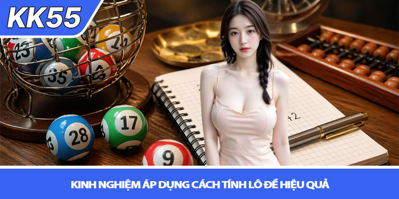 Cách tính lô đề miền Bắc - Bí quyết chuẩn từ KK55 4 Kinh nghiệm áp dụng cách tính lô đề hiệu quả