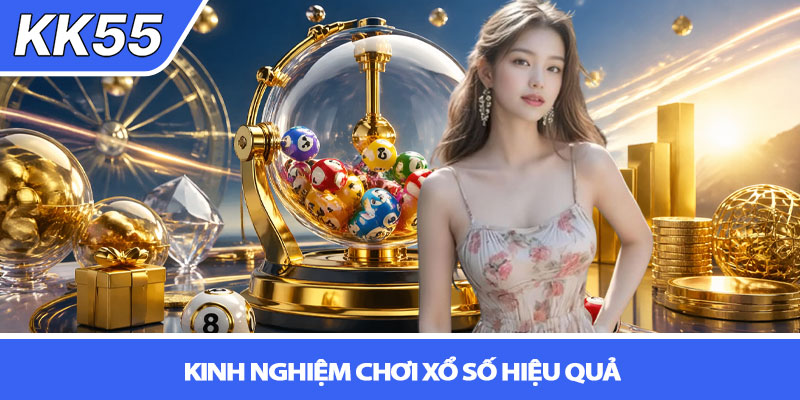 Xổ số KK55 - Trải nghiệm săn thưởng minh bạch mỗi ngày 4 Kinh nghiệm chơi xổ số hiệu quả