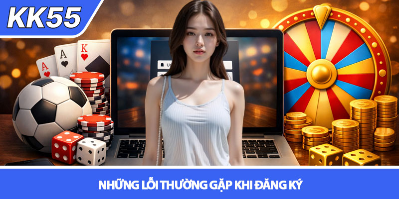 Đăng ký KK55 - Hướng dẫn chi tiết cho người mới 4 Những lỗi thường gặp khi đăng ký