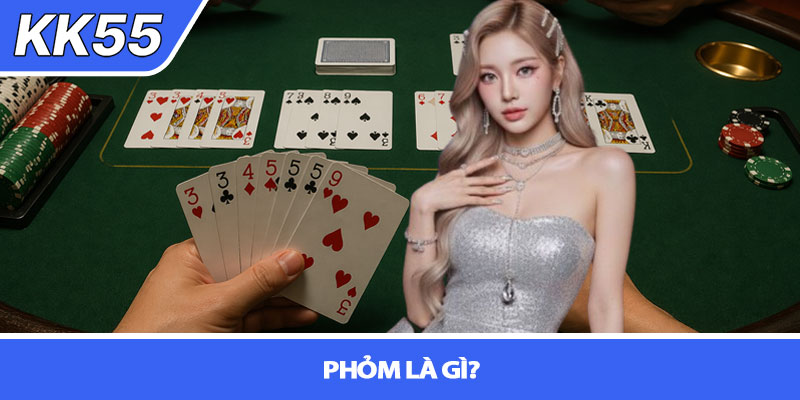 Cách chơi phỏm cho người mới - Bí kíp nhập cuộc tại KK55 2 Phỏm là gì?