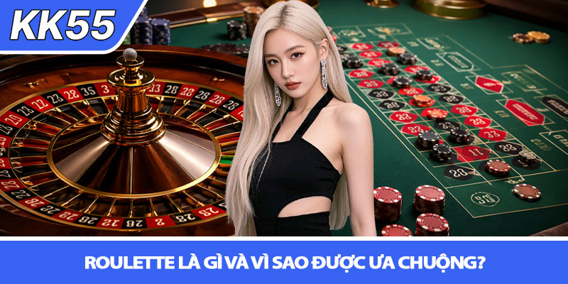 Cách chơi roulette dễ hiểu - Bí quyết thắng lớn tại KK55 2 Roulette là gì và vì sao được ưa chuộng?