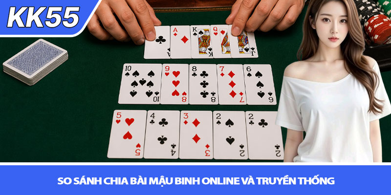 Cách chia bài mậu binh chuẩn - Chuẩn xác tại KK55 4 So sánh chia bài mậu binh online và truyền thống