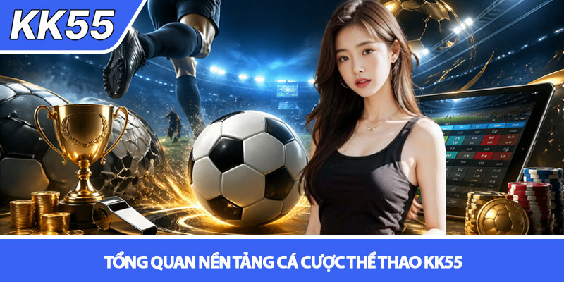 Thể thao KK55 - Cá cược đỉnh cao, kèo chuẩn mỗi ngày 2 Tổng quan nền tảng cá cược Thể thao KK55