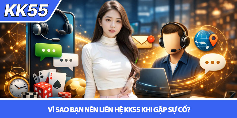 Liên hệ KK55 - Hướng dẫn kết nối nhanh chóng và hiệu quả 1 Vì sao bạn nên liên hệ KK55 khi gặp sự cố?