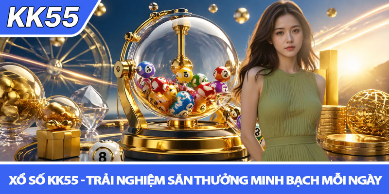 Xổ số KK55 - Trải nghiệm săn thưởng minh bạch mỗi ngày 1 Xổ số KK55 - Trải nghiệm săn thưởng minh bạch mỗi ngày